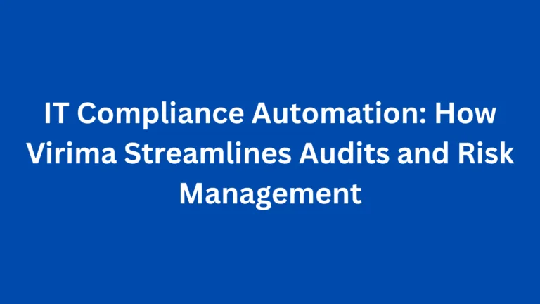 IT Compliance Automation: How Virima Streamlines Audits and Risk Management