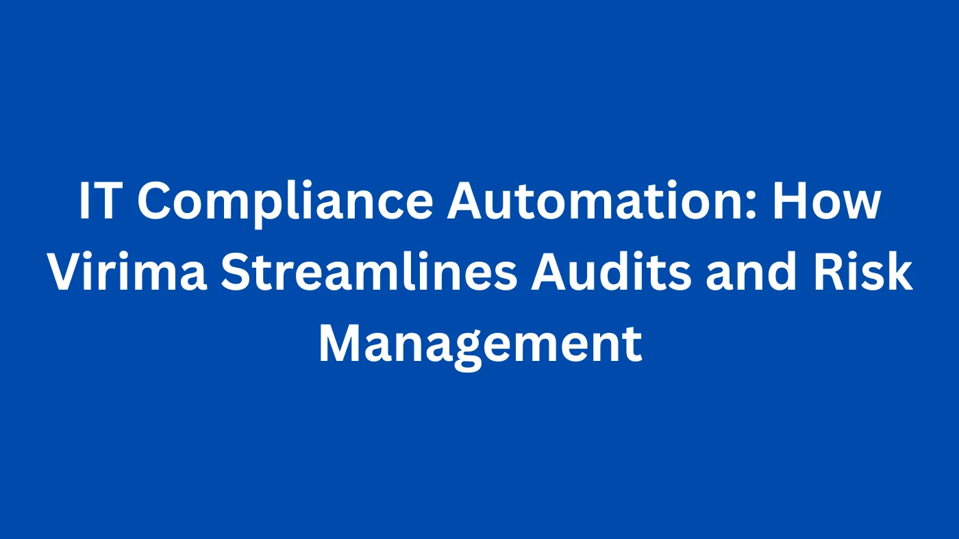 IT Compliance Automation: How Virima Streamlines Audits and Risk Management