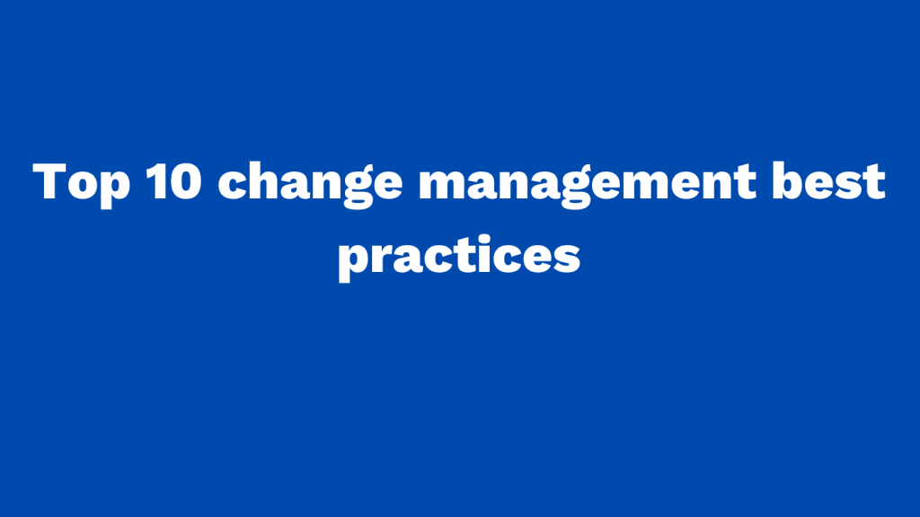Top 10 change management best practices in 2025