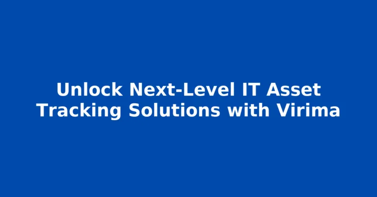 Unlock Next-Level IT Asset Tracking Solutions with Virima