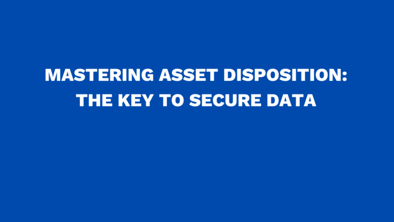 Mastering asset disposition: The key to secure data