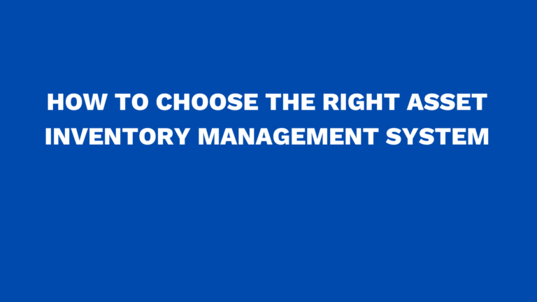 How to choose the right asset inventory management system