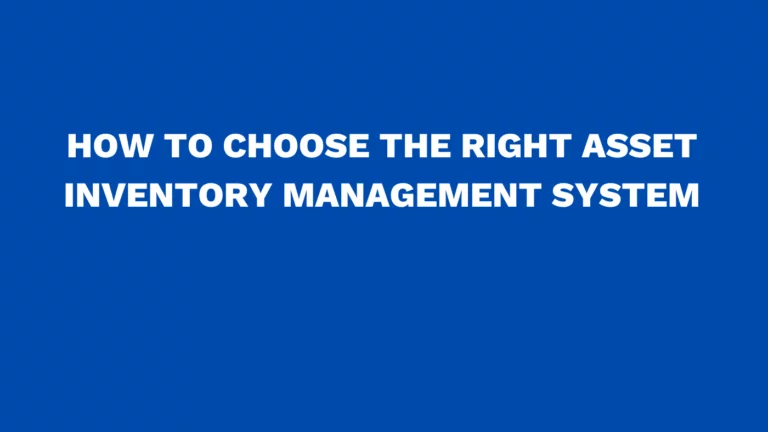 How to choose the right asset inventory management system