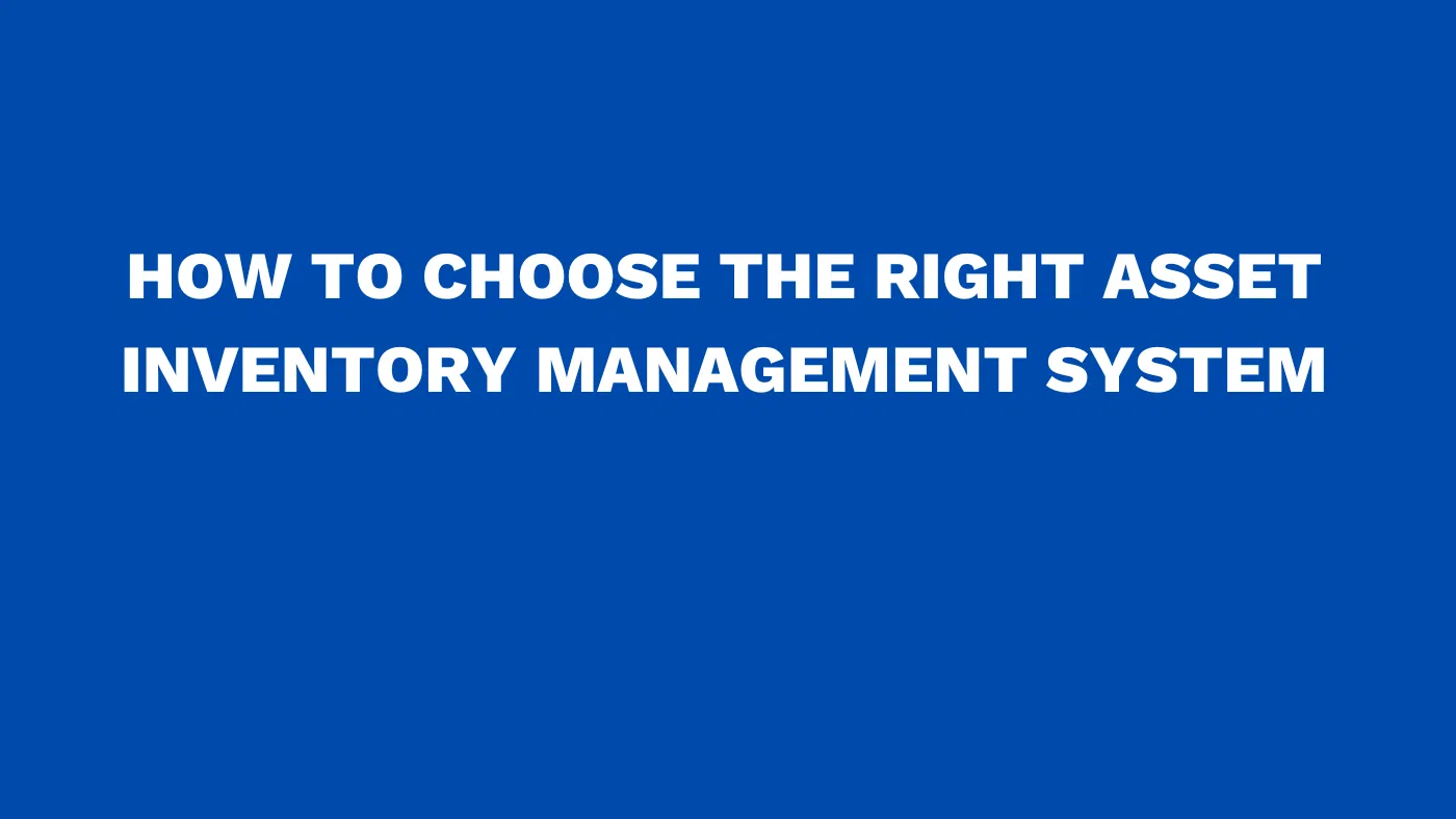 How to choose the right asset inventory management system