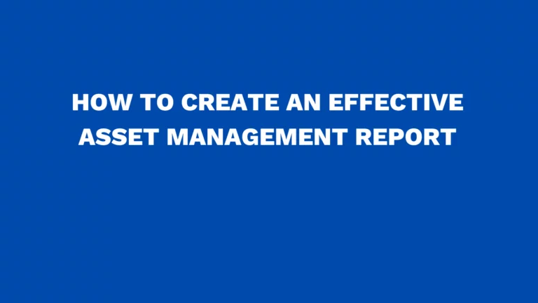 How to create an effective asset management report
