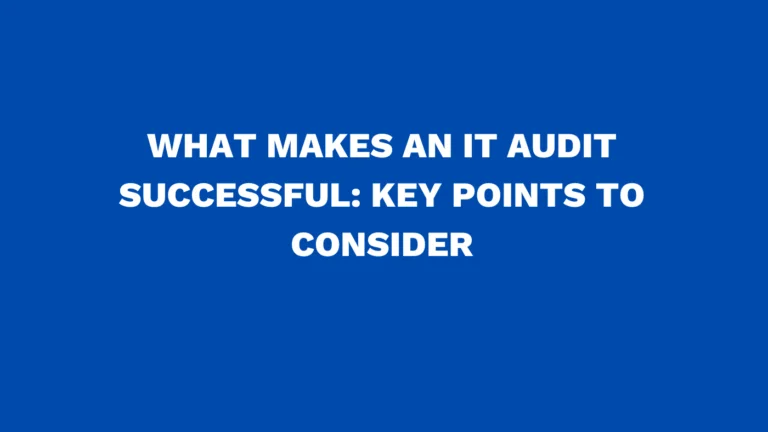 What makes an IT audit successful: Key points to consider
