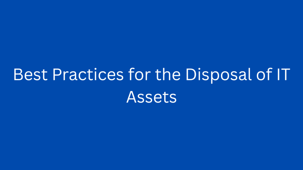 Best Practices for the Disposal of IT Assets