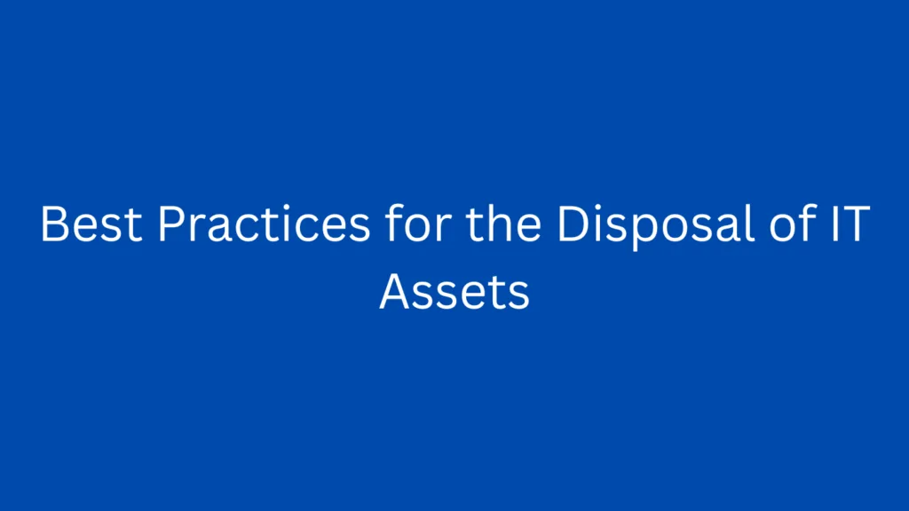 Best Practices for the Disposal of IT Assets