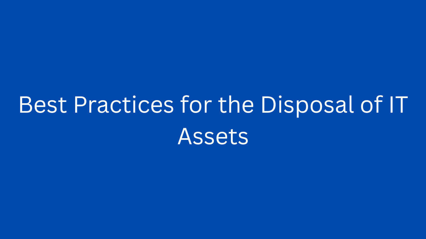 Best Practices for the Disposal of IT Assets