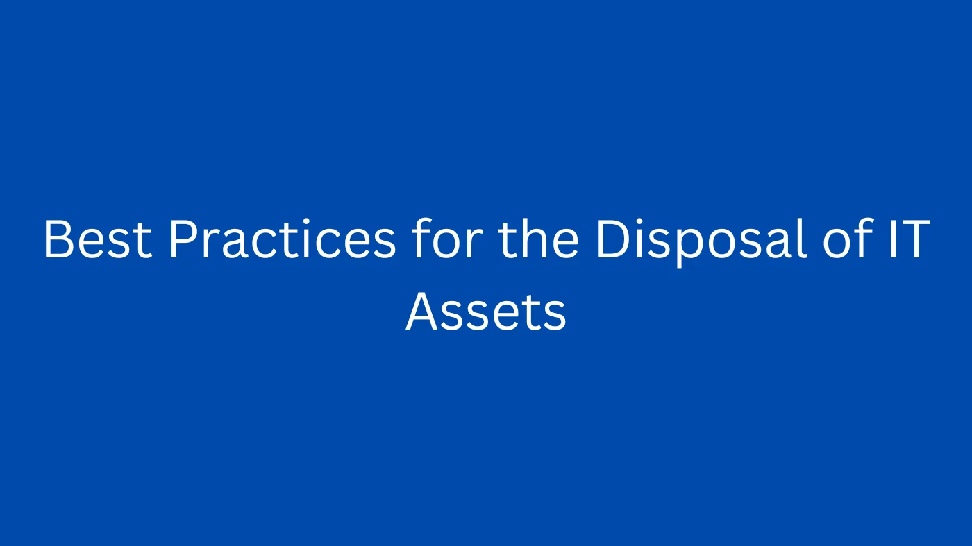 Best Practices for the Disposal of IT Assets