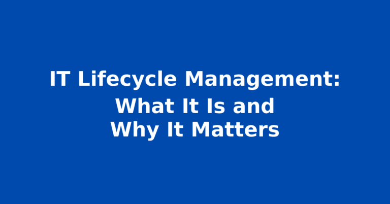 IT Lifecycle Management: What It Is and Why It Matters