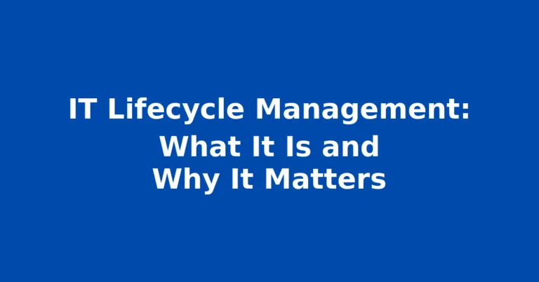 IT Lifecycle Management: What It Is and Why It Matters