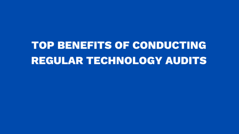 Top benefits of conducting regular technology audits