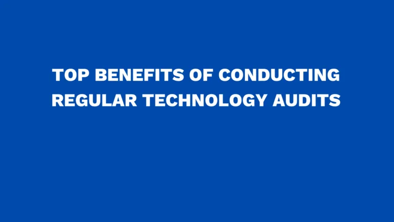 Top benefits of conducting regular technology audits