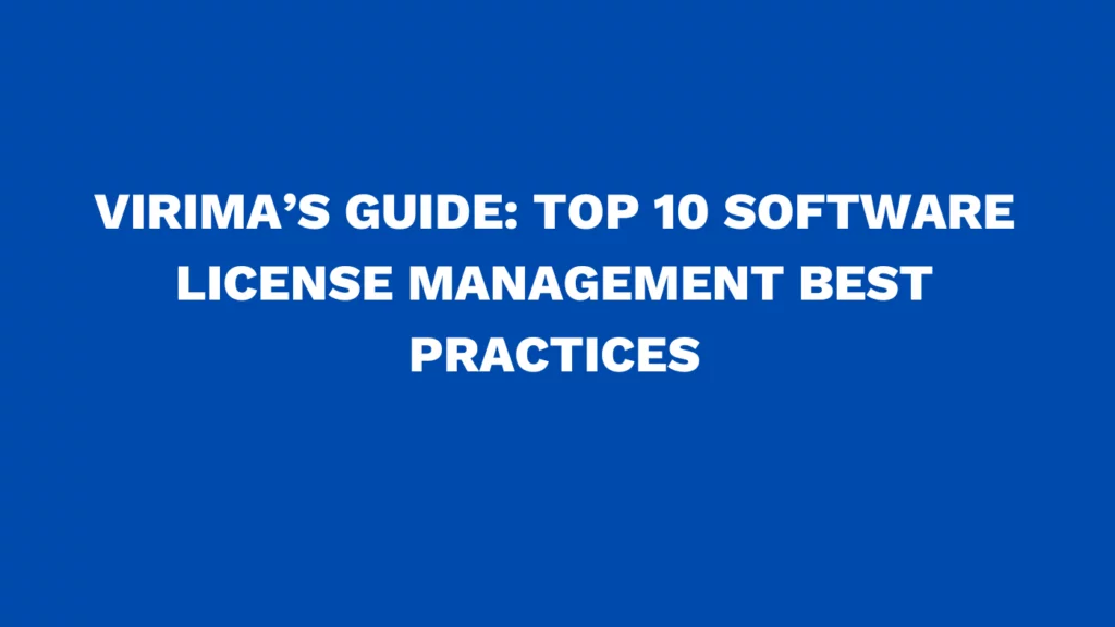 Virima’s guide: Top 10 software license management best practices