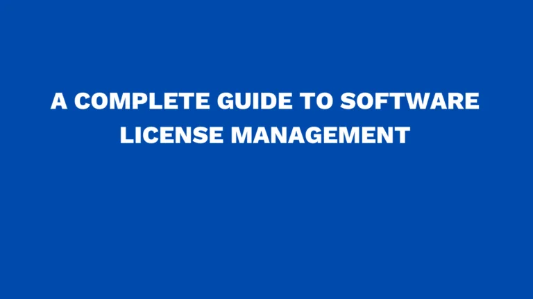A complete guide to software license management
