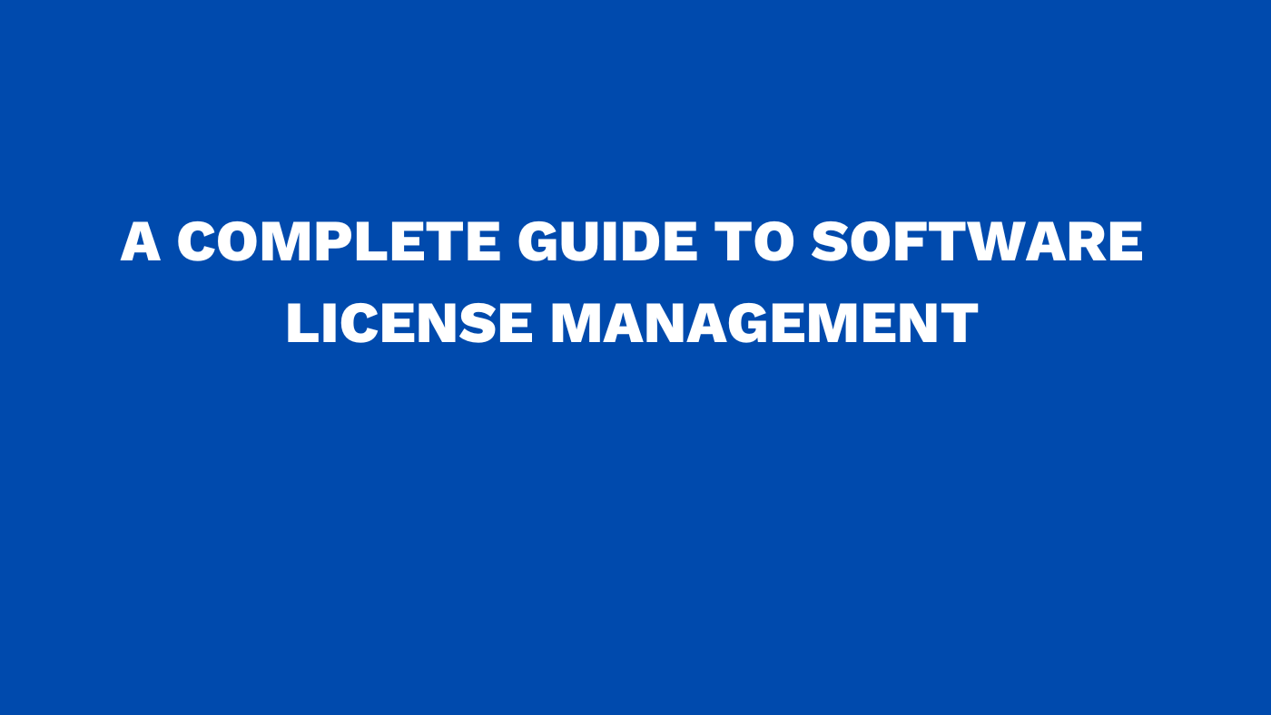 A complete guide to software license management