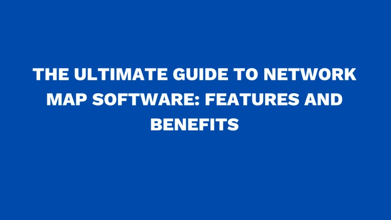 The ultimate guide to network map software: Features and benefits