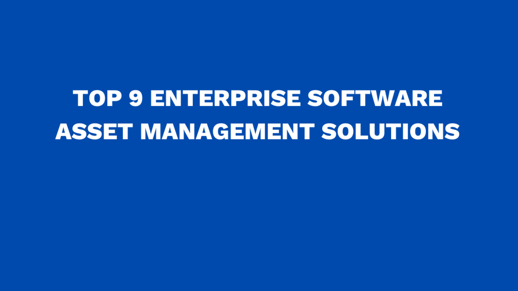 Top 10 enterprise software asset management solutions