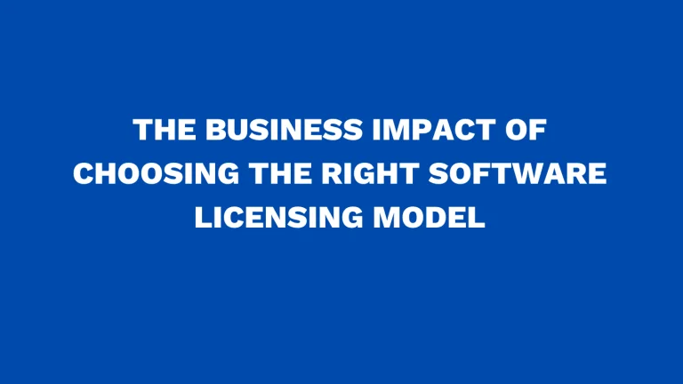 The business impact of choosing the right software licensing model