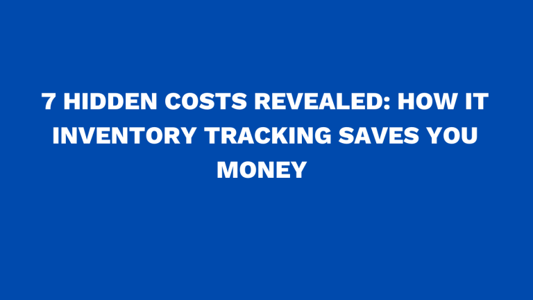 7 hidden costs revealed: How IT inventory tracking saves you money