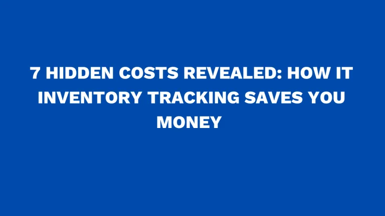 7 hidden costs revealed: How IT inventory tracking saves you money