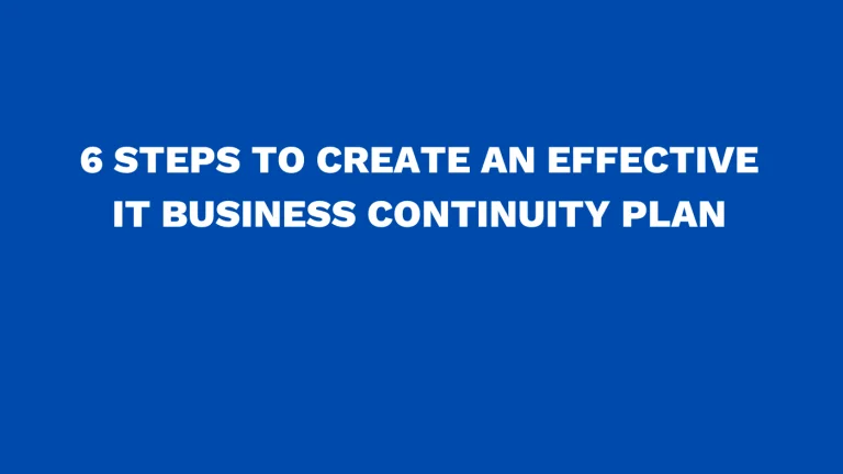 6 steps to create an effective IT business continuity plan