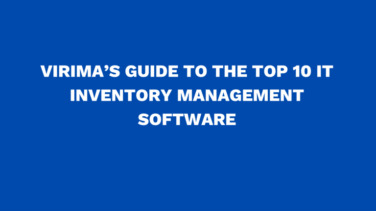 Virima’s guide to the top 10 IT inventory management software