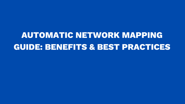 Automatic network mapping guide: Benefits & best practices