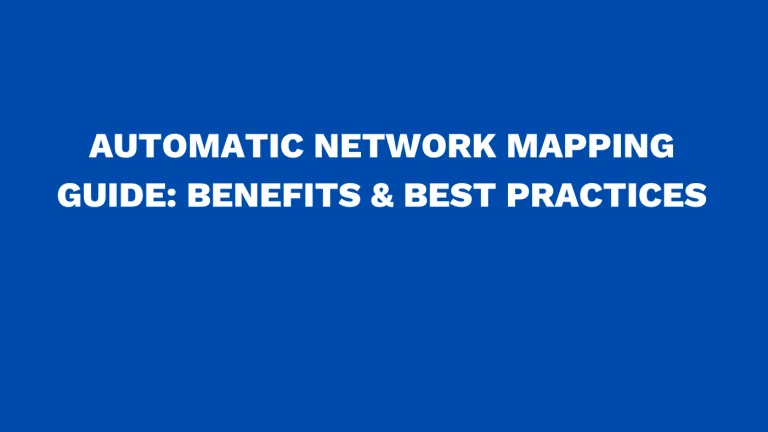 Automatic network mapping guide: Benefits & best practices