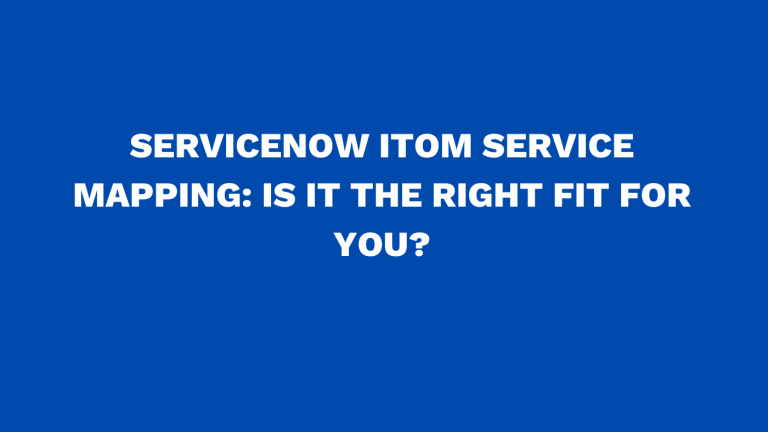 ServiceNow ITOM service mapping Is it the right fit for you