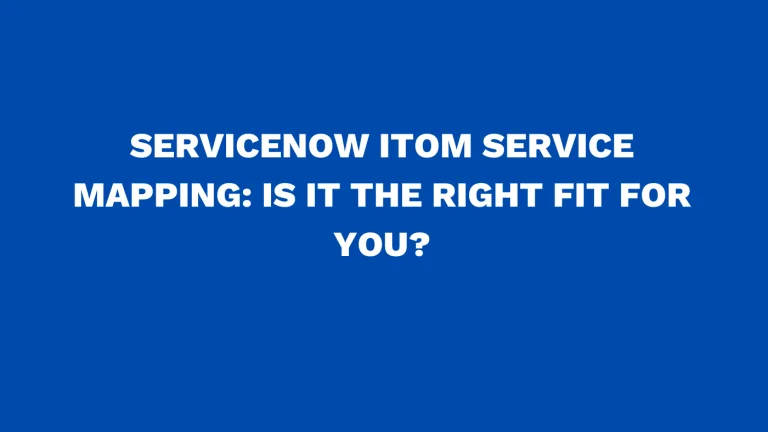 ServiceNow ITOM service mapping Is it the right fit for you