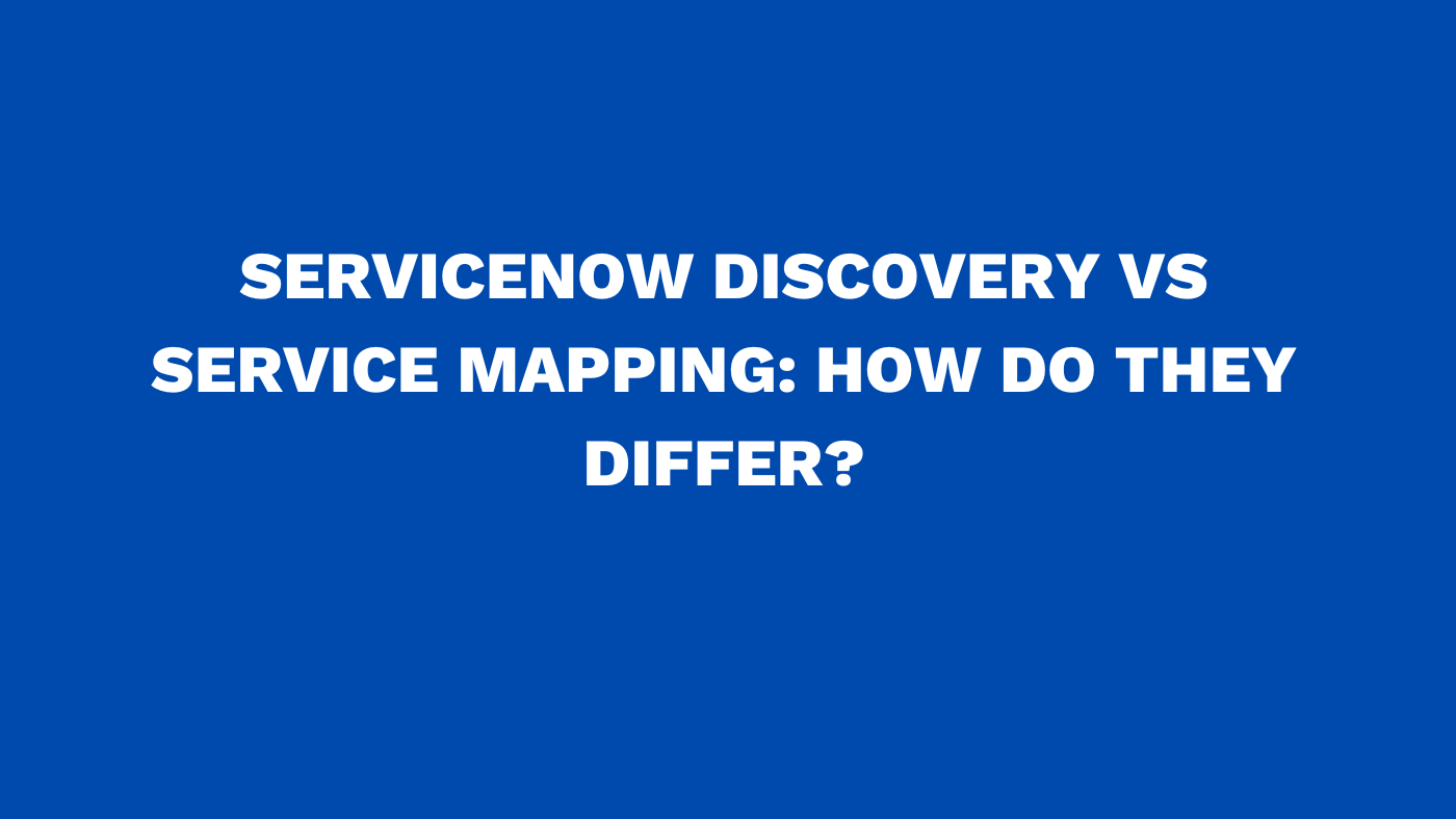 ServiceNow discovery vs service mapping