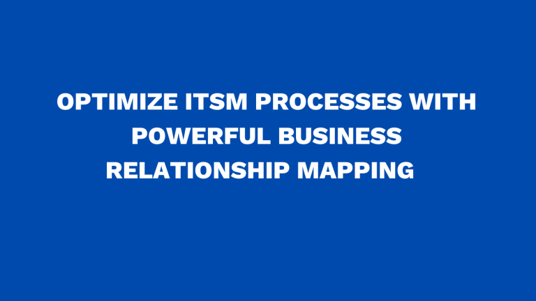 Optimize ITSM processes with powerful business relationship mapping
