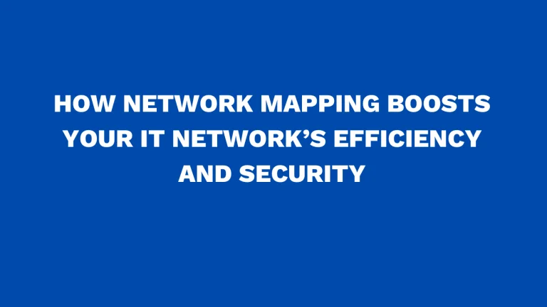 How network mapping boosts your IT network’s efficiency and security