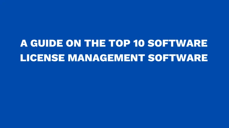 A guide on the top 10 software license management software