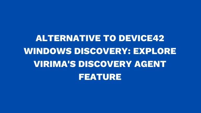 Alternative to Device42 Windows discovery Explore Virima's discovery agent feature