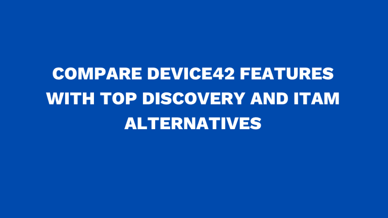 Compare Device42 features with top Discovery and ITAM alternatives