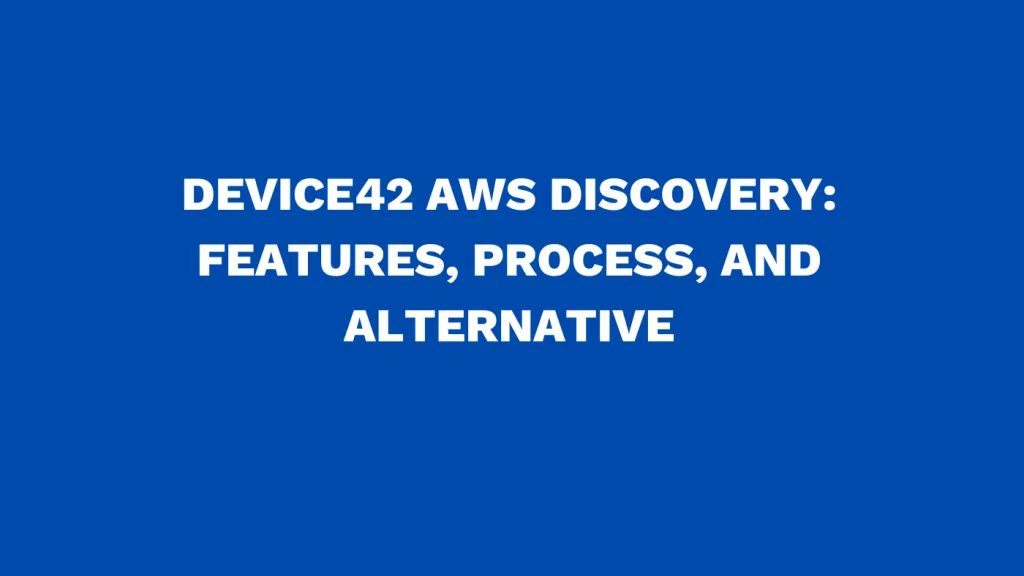 Device42 aws discovery Features, process, and alternative