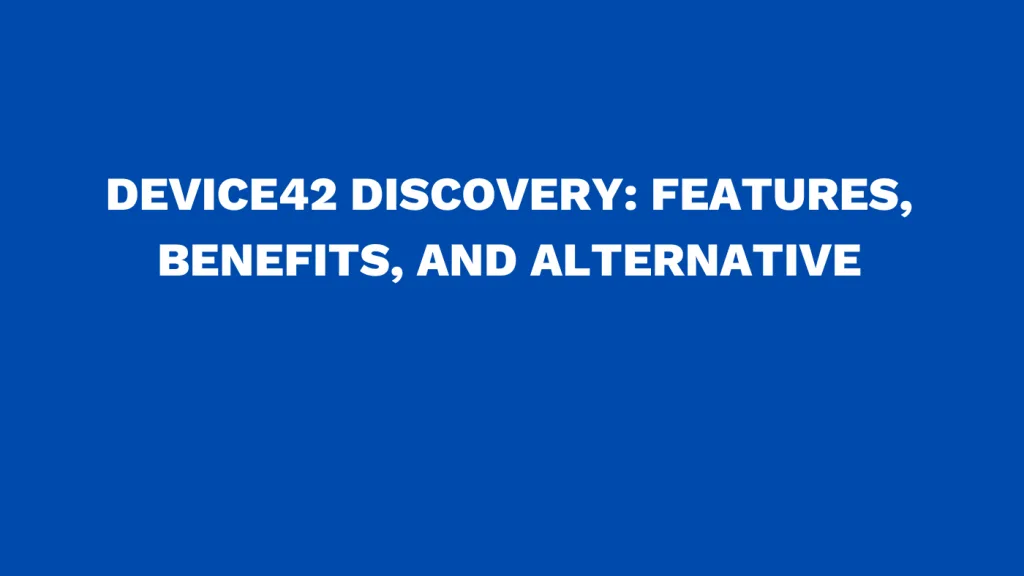 Device42 discovery Features, benefits, and alternative