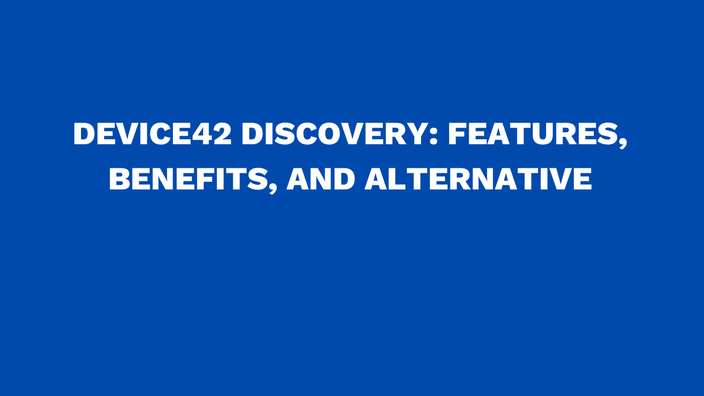 Device42 discovery Features, benefits, and alternative