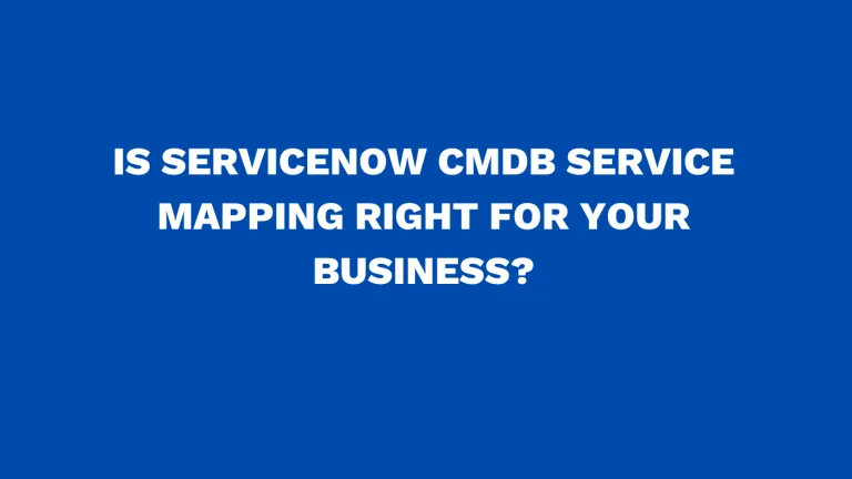 Is ServiceNow CMDB service mapping right for your business