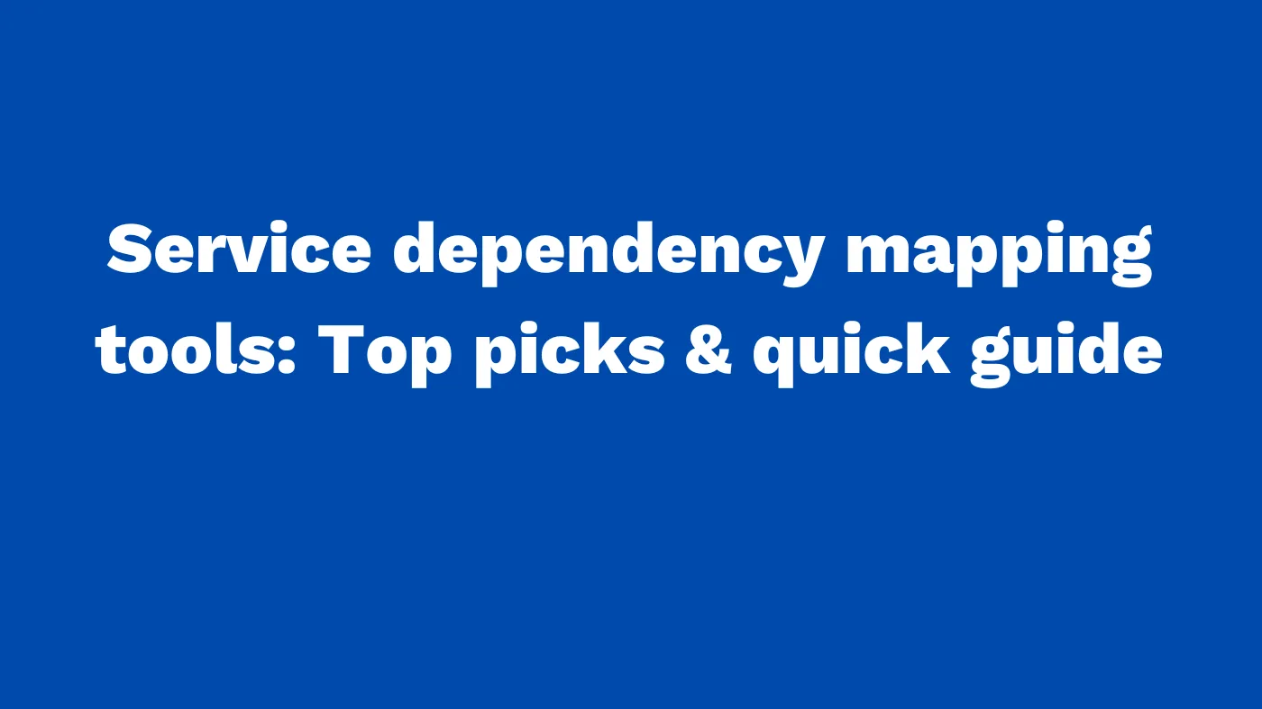 Service dependency mapping tools Top picks and quick guide