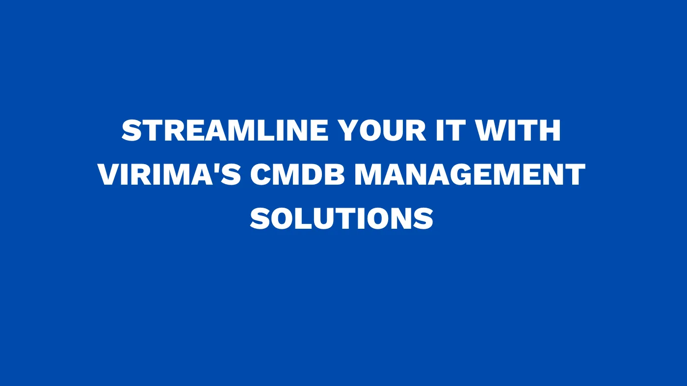 Streamline your IT with Virima's CMDB management solutions