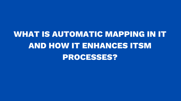 What is automatic mapping in IT and how it enhances ITSM processes
