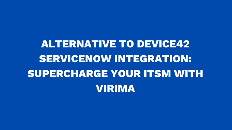 Alternative to Device42 ServiceNow integration Supercharge your ITSM with Virima