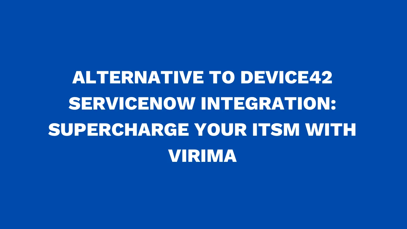 Alternative to Device42 ServiceNow integration Supercharge your ITSM with Virima