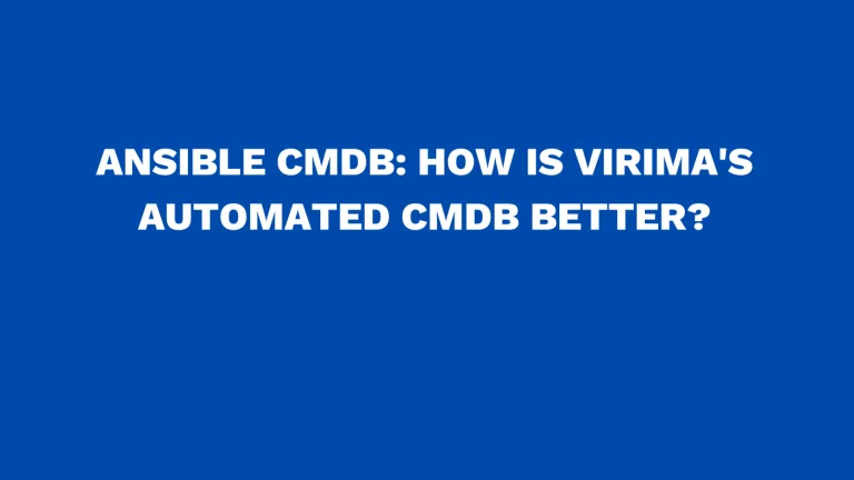 Ansible CMDB How is Virima's automated CMDB better