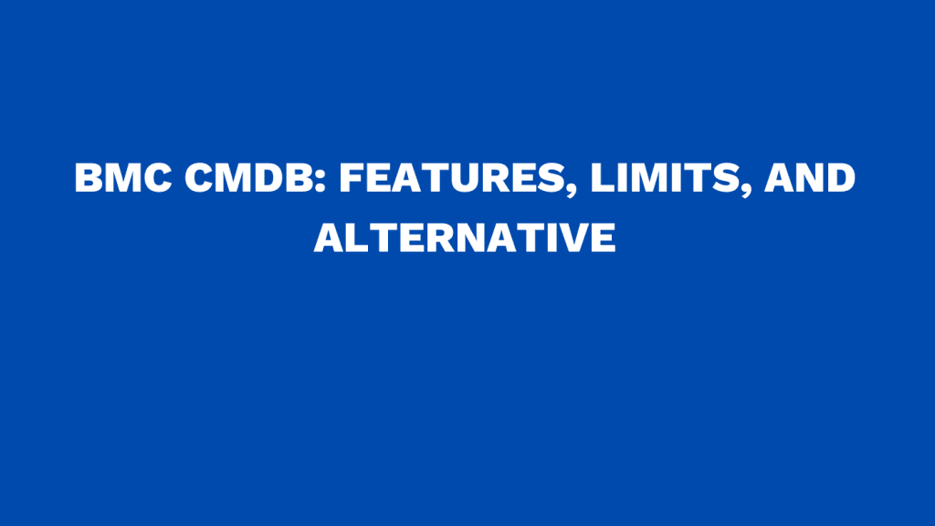 BMC CMDB: Features, limits, and alternative