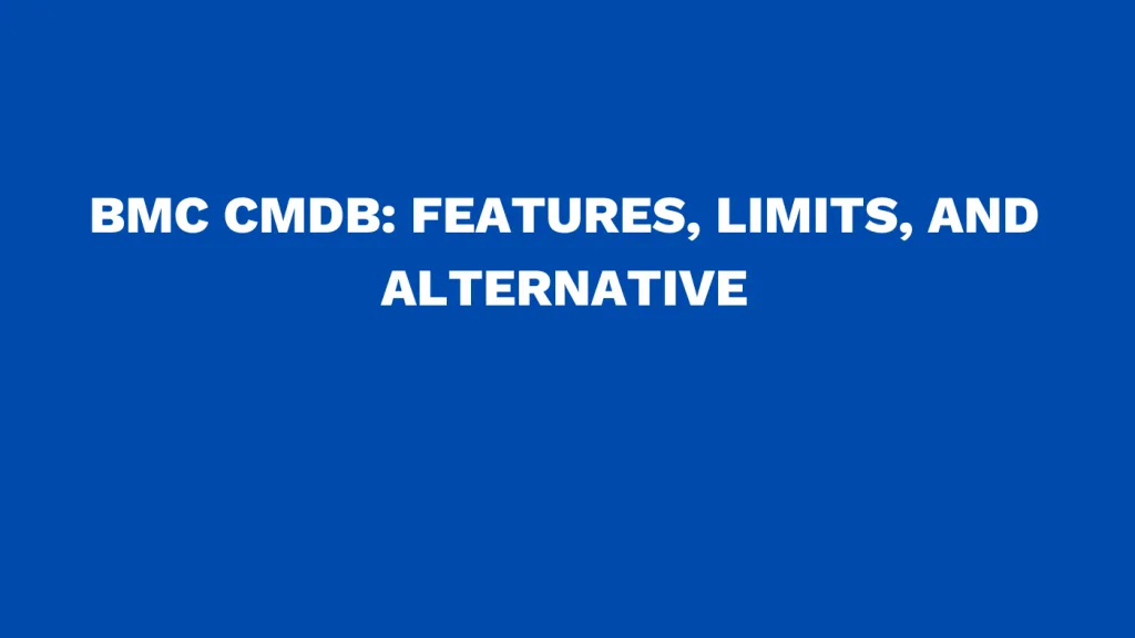 BMC CMDB: Features, limits, and alternative